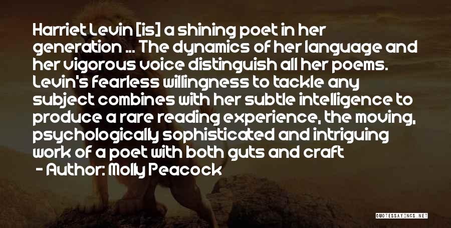 Molly Peacock Quotes: Harriet Levin [is] A Shining Poet In Her Generation ... The Dynamics Of Her Language And Her Vigorous Voice Distinguish