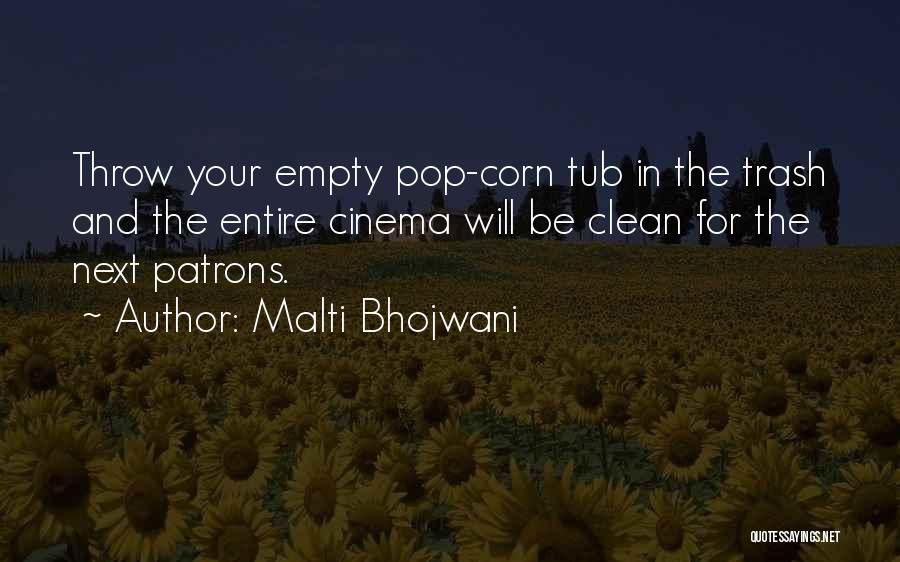 Malti Bhojwani Quotes: Throw Your Empty Pop-corn Tub In The Trash And The Entire Cinema Will Be Clean For The Next Patrons.