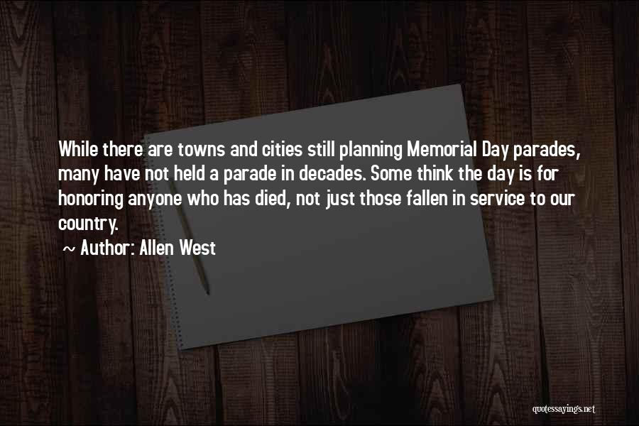 Allen West Quotes: While There Are Towns And Cities Still Planning Memorial Day Parades, Many Have Not Held A Parade In Decades. Some