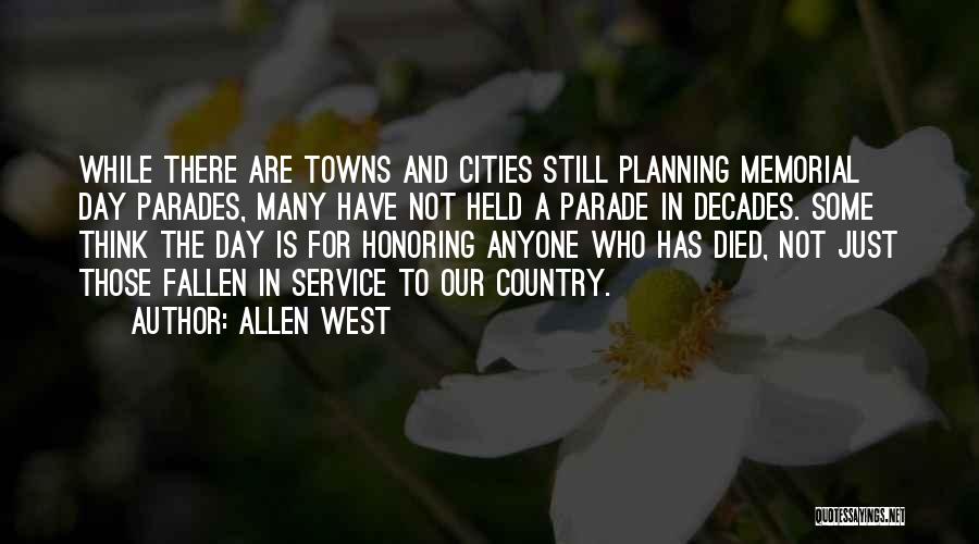Allen West Quotes: While There Are Towns And Cities Still Planning Memorial Day Parades, Many Have Not Held A Parade In Decades. Some