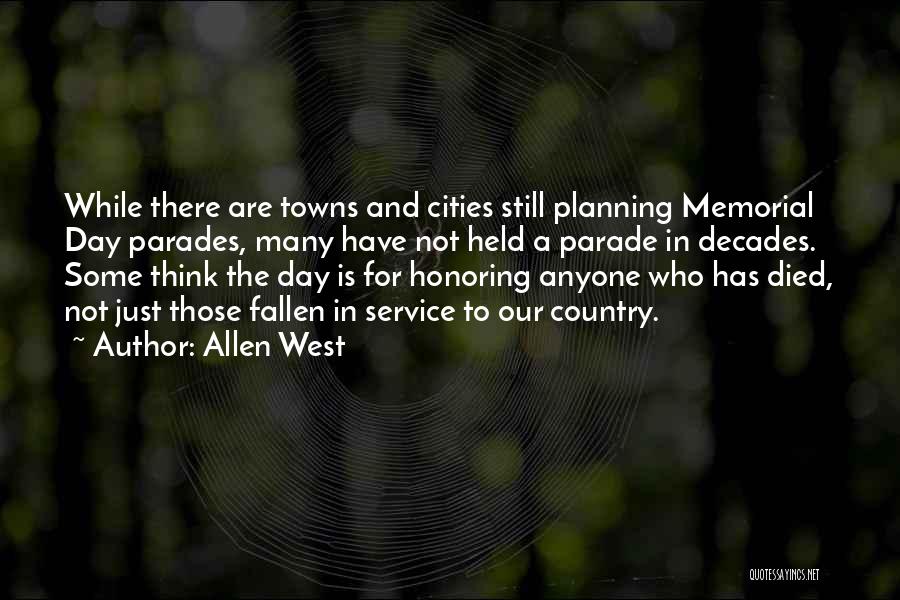 Allen West Quotes: While There Are Towns And Cities Still Planning Memorial Day Parades, Many Have Not Held A Parade In Decades. Some