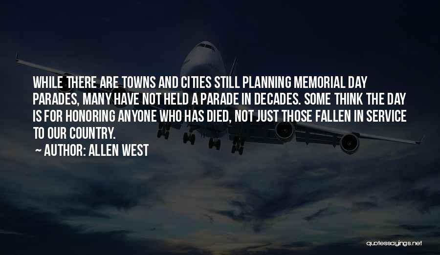 Allen West Quotes: While There Are Towns And Cities Still Planning Memorial Day Parades, Many Have Not Held A Parade In Decades. Some