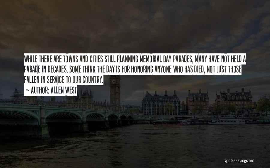 Allen West Quotes: While There Are Towns And Cities Still Planning Memorial Day Parades, Many Have Not Held A Parade In Decades. Some