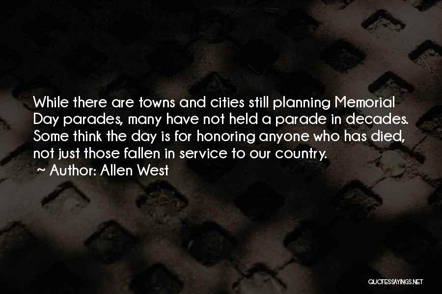 Allen West Quotes: While There Are Towns And Cities Still Planning Memorial Day Parades, Many Have Not Held A Parade In Decades. Some