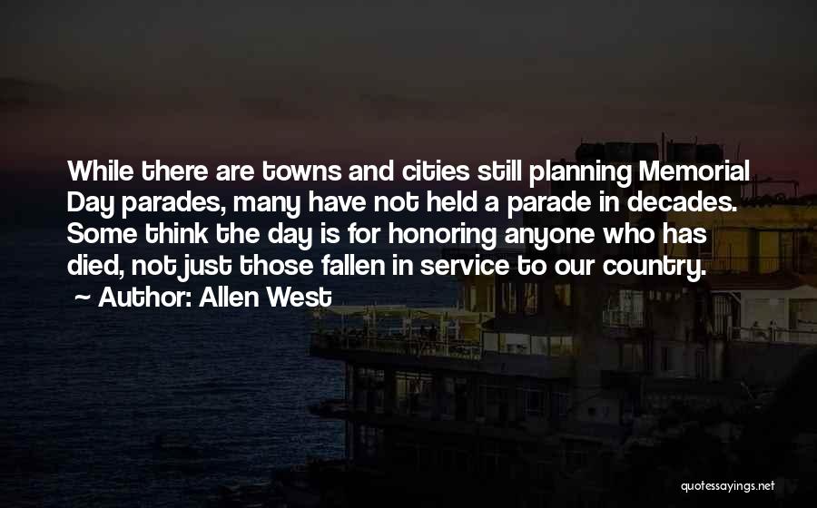 Allen West Quotes: While There Are Towns And Cities Still Planning Memorial Day Parades, Many Have Not Held A Parade In Decades. Some