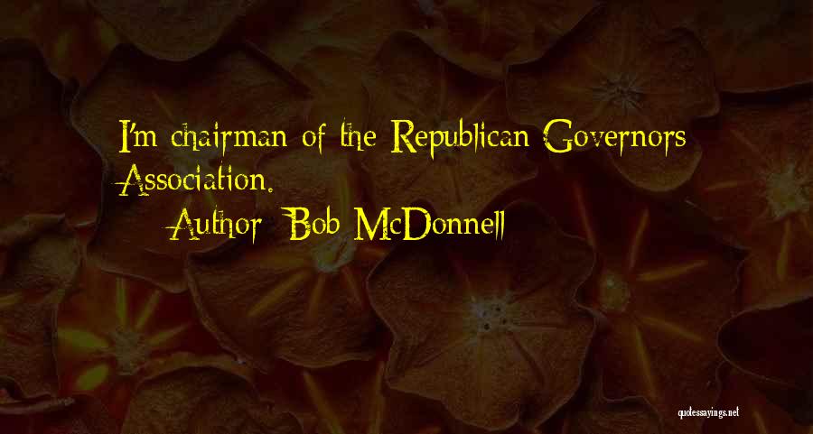 Bob McDonnell Quotes: I'm Chairman Of The Republican Governors Association.