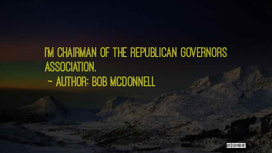 Bob McDonnell Quotes: I'm Chairman Of The Republican Governors Association.