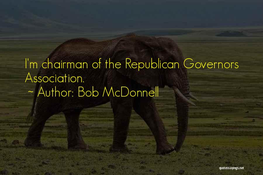 Bob McDonnell Quotes: I'm Chairman Of The Republican Governors Association.