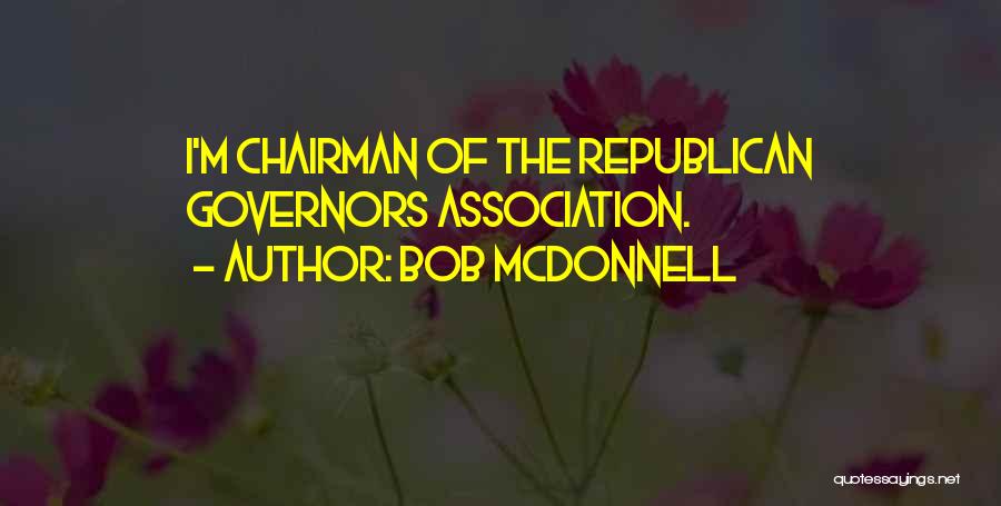 Bob McDonnell Quotes: I'm Chairman Of The Republican Governors Association.