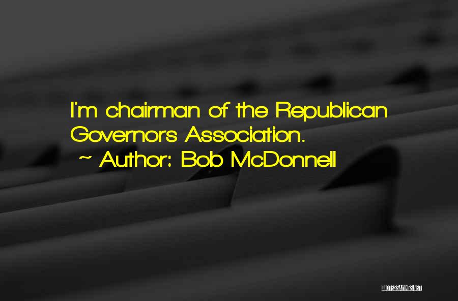 Bob McDonnell Quotes: I'm Chairman Of The Republican Governors Association.