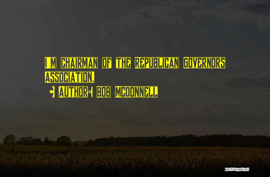 Bob McDonnell Quotes: I'm Chairman Of The Republican Governors Association.