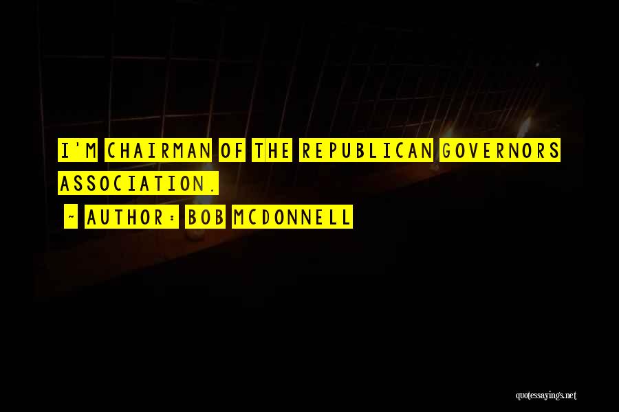 Bob McDonnell Quotes: I'm Chairman Of The Republican Governors Association.
