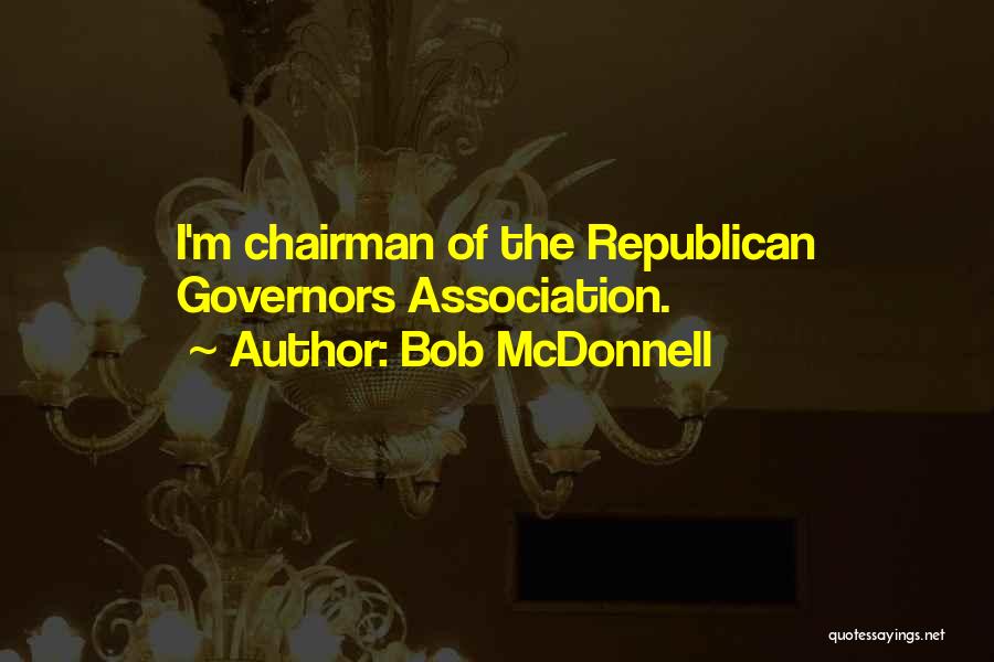 Bob McDonnell Quotes: I'm Chairman Of The Republican Governors Association.