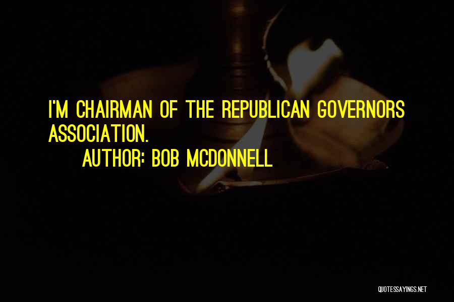 Bob McDonnell Quotes: I'm Chairman Of The Republican Governors Association.