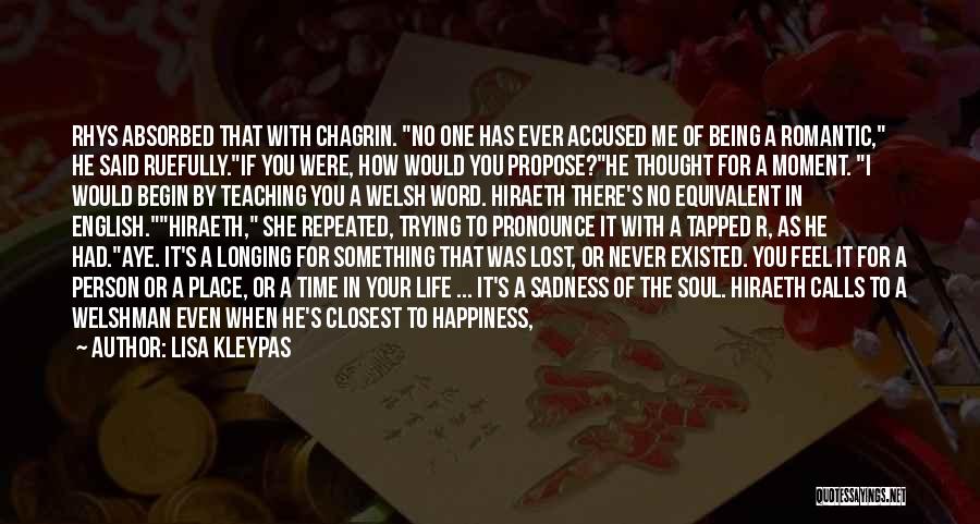 Lisa Kleypas Quotes: Rhys Absorbed That With Chagrin. No One Has Ever Accused Me Of Being A Romantic, He Said Ruefully.if You Were,