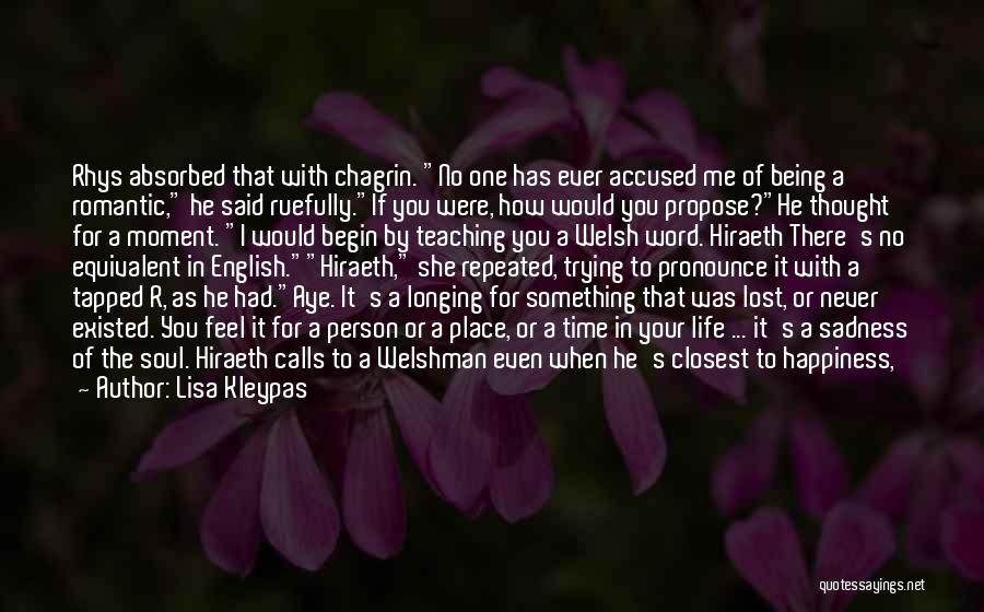 Lisa Kleypas Quotes: Rhys Absorbed That With Chagrin. No One Has Ever Accused Me Of Being A Romantic, He Said Ruefully.if You Were,