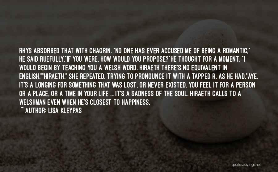 Lisa Kleypas Quotes: Rhys Absorbed That With Chagrin. No One Has Ever Accused Me Of Being A Romantic, He Said Ruefully.if You Were,