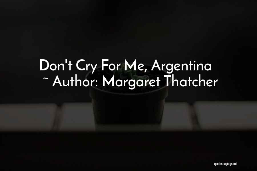 Margaret Thatcher Quotes: Don't Cry For Me, Argentina