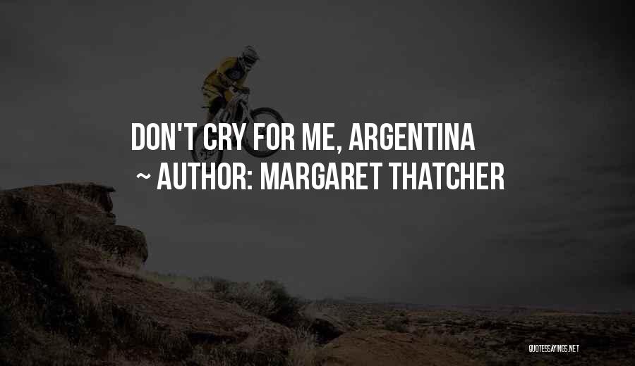 Margaret Thatcher Quotes: Don't Cry For Me, Argentina