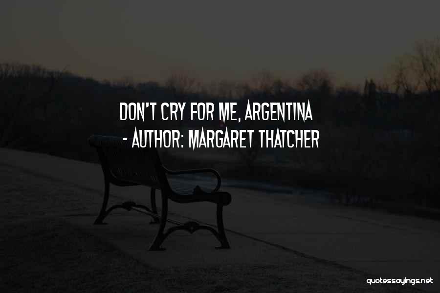 Margaret Thatcher Quotes: Don't Cry For Me, Argentina