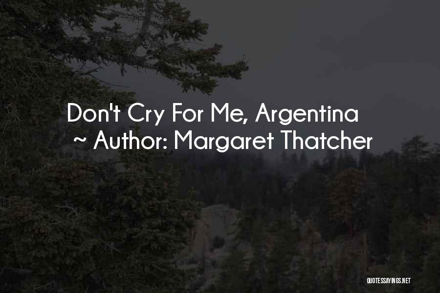 Margaret Thatcher Quotes: Don't Cry For Me, Argentina