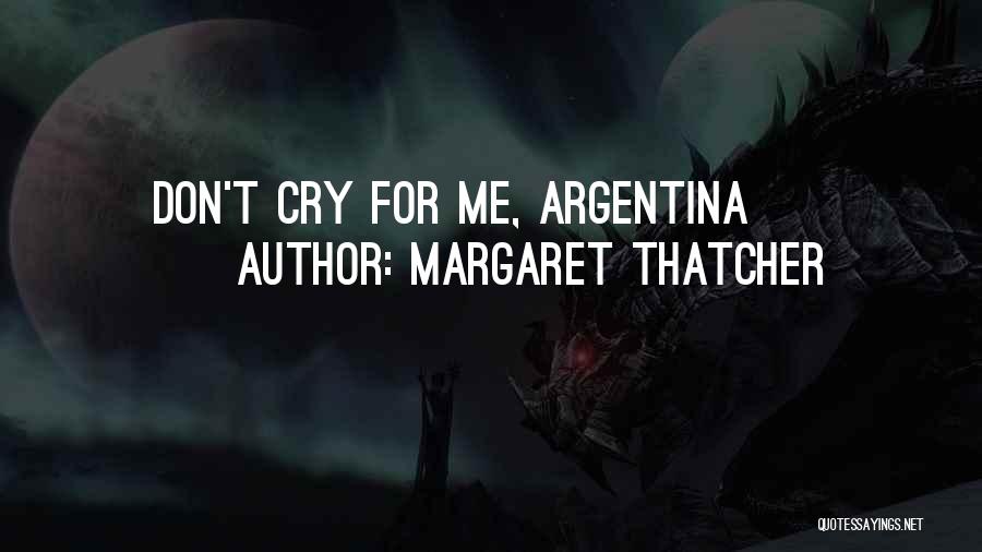 Margaret Thatcher Quotes: Don't Cry For Me, Argentina