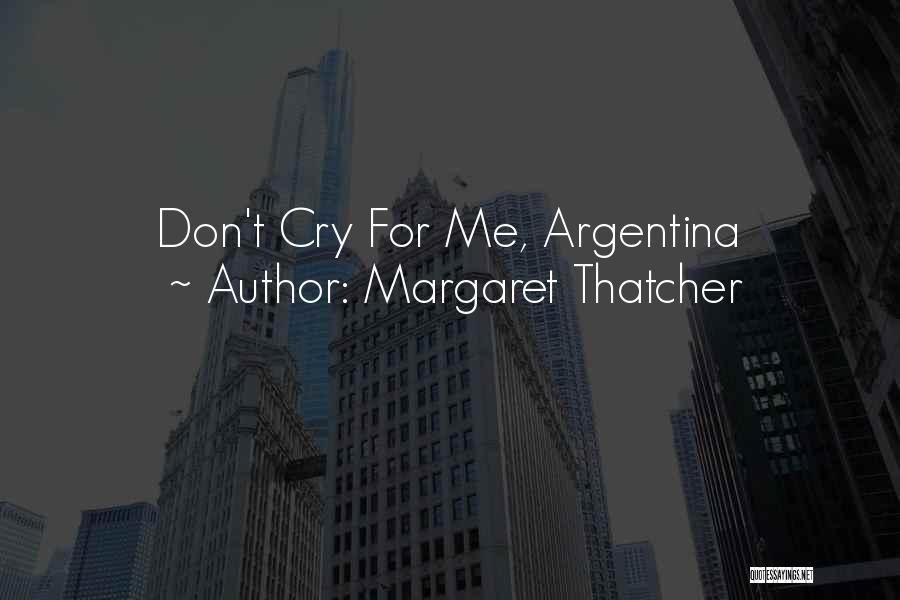 Margaret Thatcher Quotes: Don't Cry For Me, Argentina