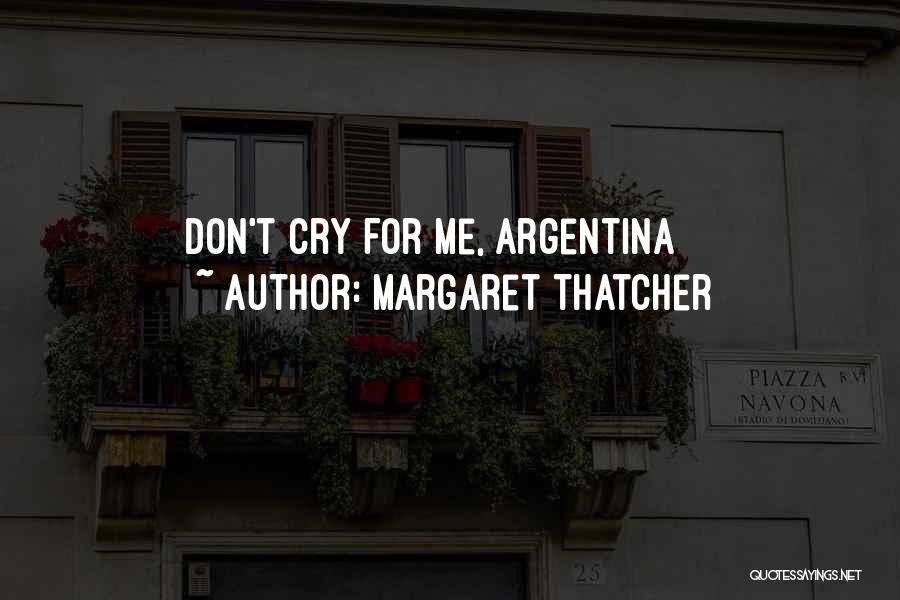 Margaret Thatcher Quotes: Don't Cry For Me, Argentina
