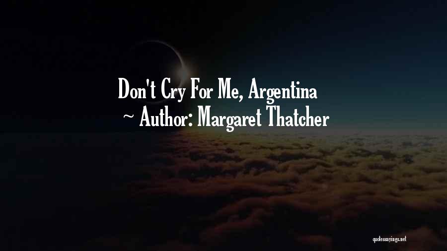 Margaret Thatcher Quotes: Don't Cry For Me, Argentina