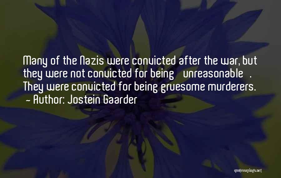 Jostein Gaarder Quotes: Many Of The Nazis Were Convicted After The War, But They Were Not Convicted For Being 'unreasonable'. They Were Convicted