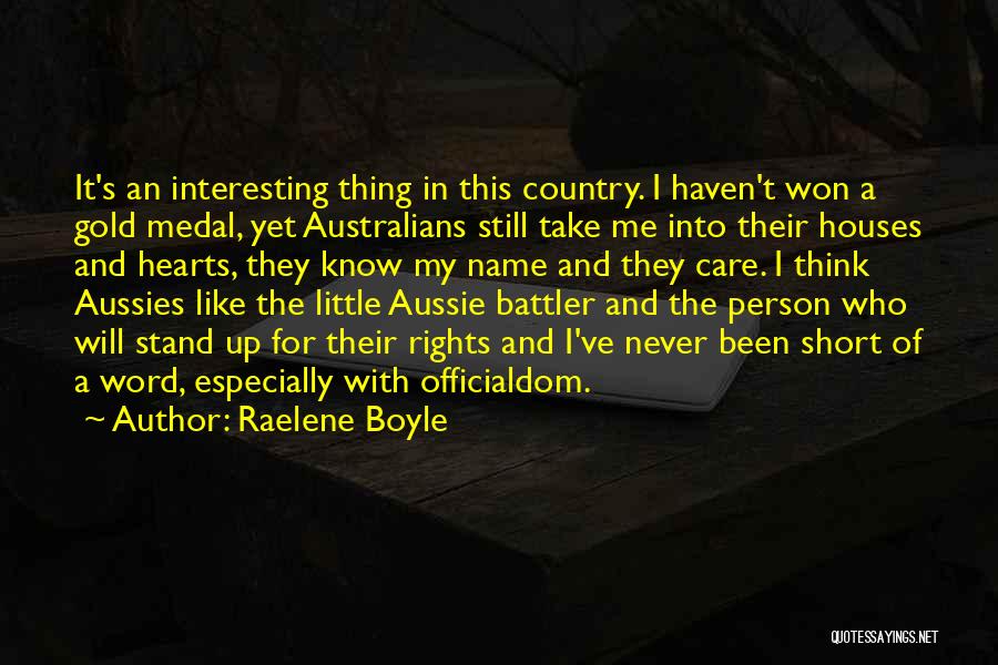 Raelene Boyle Quotes: It's An Interesting Thing In This Country. I Haven't Won A Gold Medal, Yet Australians Still Take Me Into Their