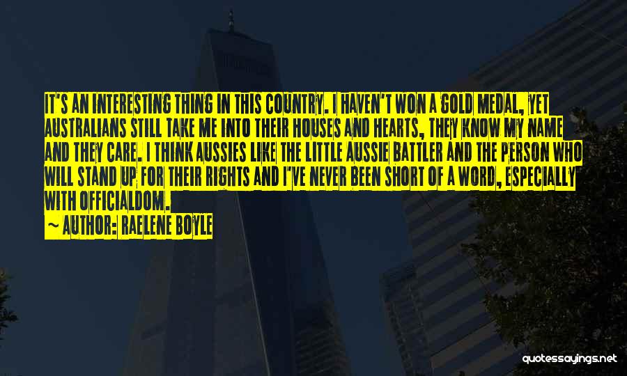 Raelene Boyle Quotes: It's An Interesting Thing In This Country. I Haven't Won A Gold Medal, Yet Australians Still Take Me Into Their