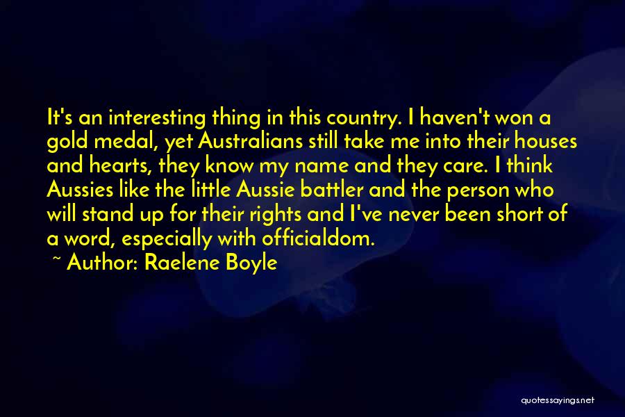 Raelene Boyle Quotes: It's An Interesting Thing In This Country. I Haven't Won A Gold Medal, Yet Australians Still Take Me Into Their