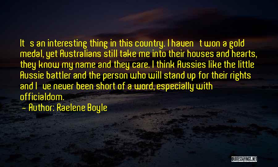 Raelene Boyle Quotes: It's An Interesting Thing In This Country. I Haven't Won A Gold Medal, Yet Australians Still Take Me Into Their