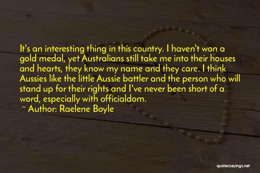 Raelene Boyle Quotes: It's An Interesting Thing In This Country. I Haven't Won A Gold Medal, Yet Australians Still Take Me Into Their