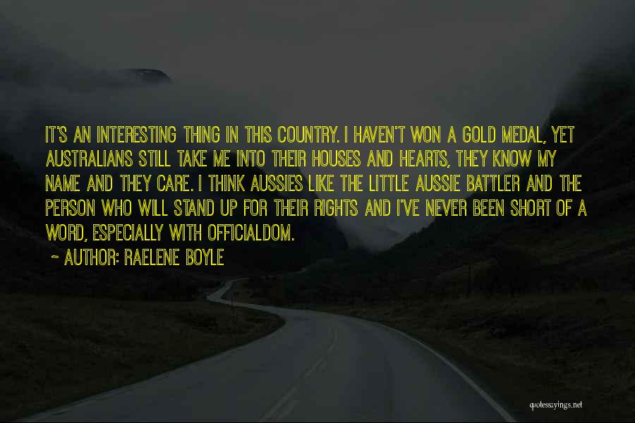 Raelene Boyle Quotes: It's An Interesting Thing In This Country. I Haven't Won A Gold Medal, Yet Australians Still Take Me Into Their