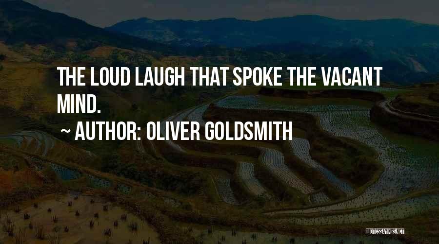 Oliver Goldsmith Quotes: The Loud Laugh That Spoke The Vacant Mind.