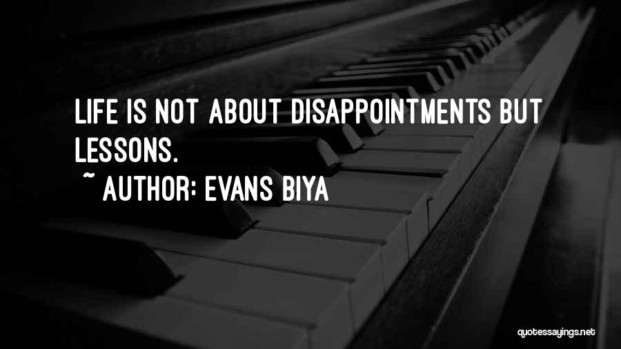 Evans Biya Quotes: Life Is Not About Disappointments But Lessons.