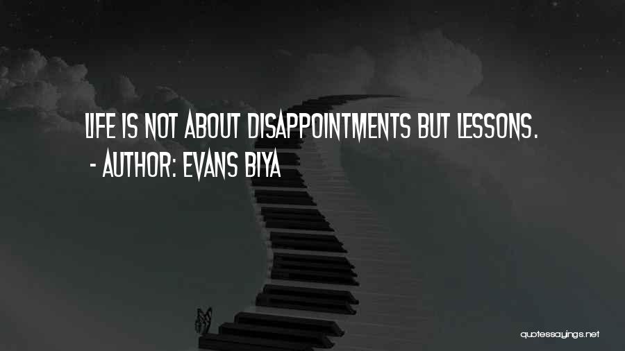 Evans Biya Quotes: Life Is Not About Disappointments But Lessons.