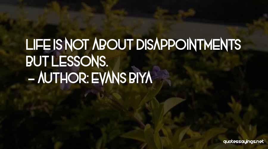 Evans Biya Quotes: Life Is Not About Disappointments But Lessons.