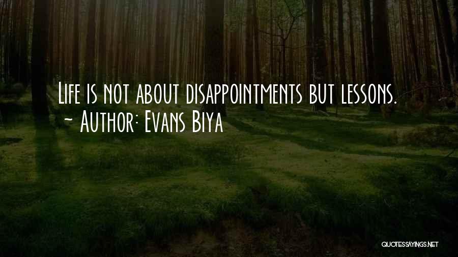 Evans Biya Quotes: Life Is Not About Disappointments But Lessons.