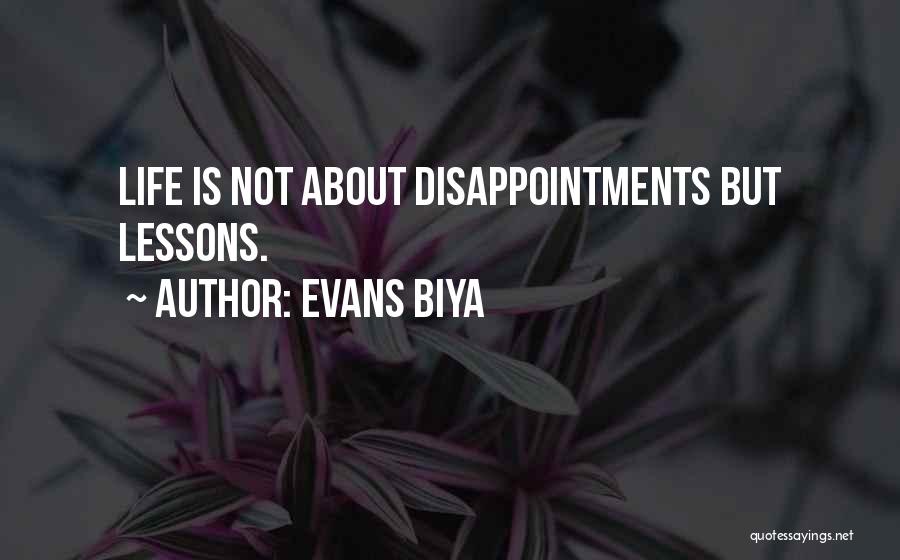 Evans Biya Quotes: Life Is Not About Disappointments But Lessons.