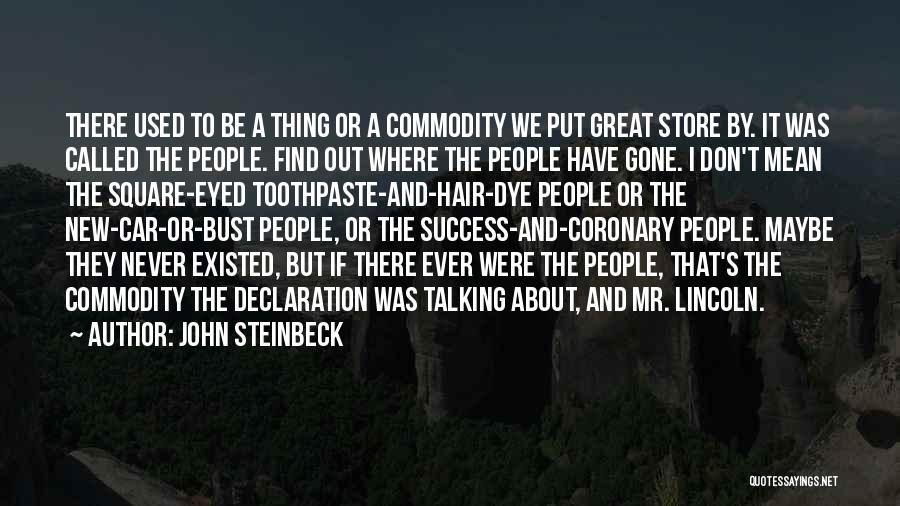John Steinbeck Quotes: There Used To Be A Thing Or A Commodity We Put Great Store By. It Was Called The People. Find