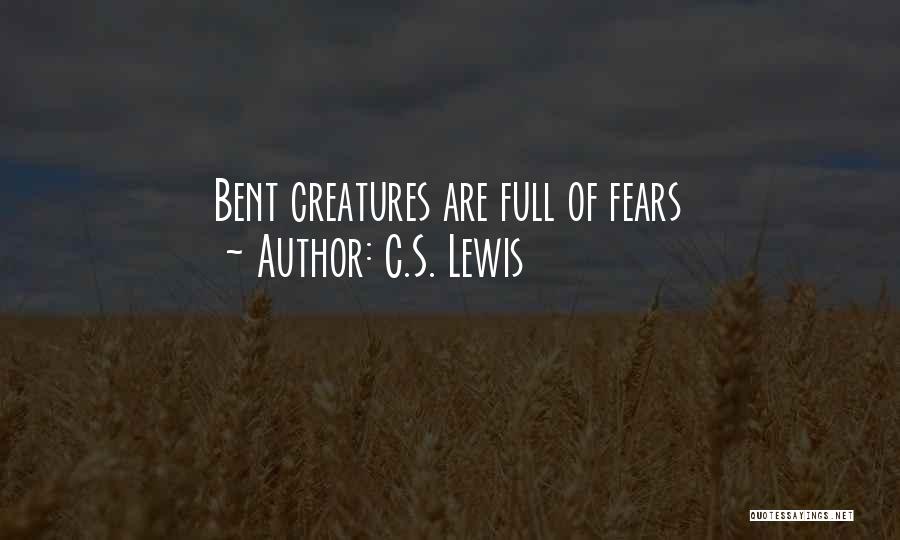 C.S. Lewis Quotes: Bent Creatures Are Full Of Fears