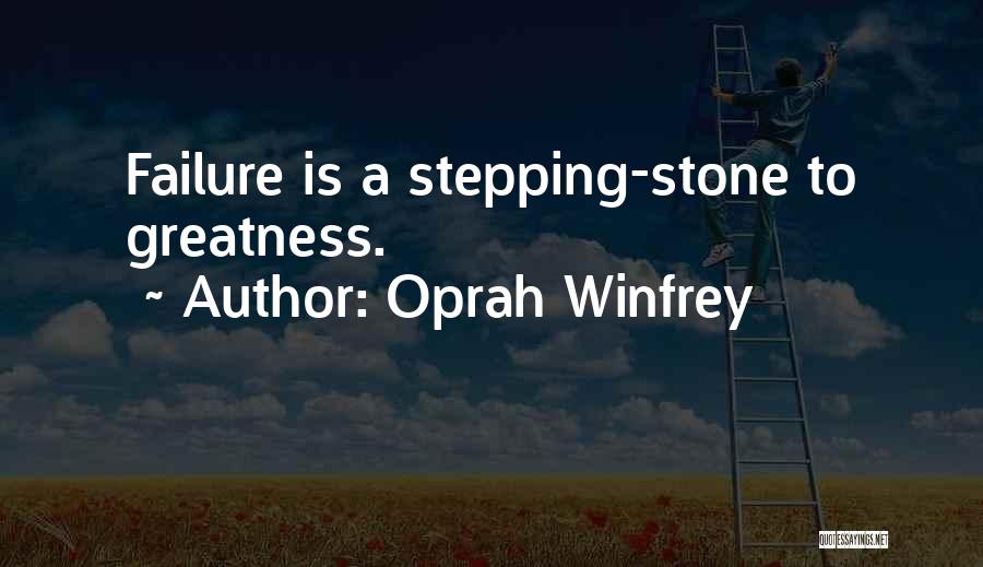 Oprah Winfrey Quotes: Failure Is A Stepping-stone To Greatness.