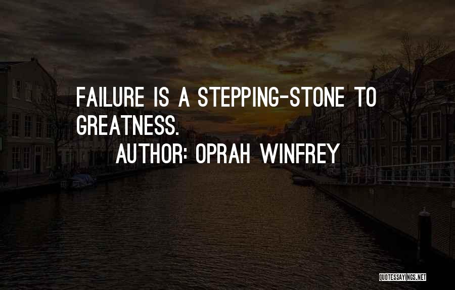 Oprah Winfrey Quotes: Failure Is A Stepping-stone To Greatness.