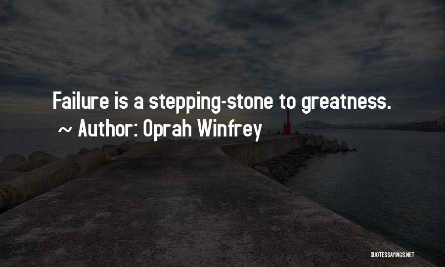 Oprah Winfrey Quotes: Failure Is A Stepping-stone To Greatness.