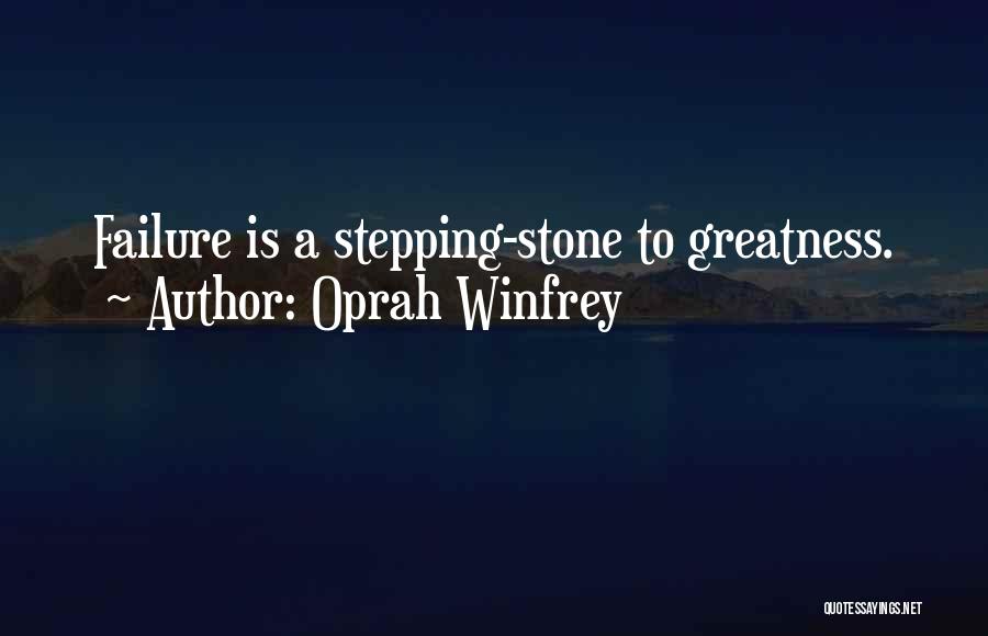 Oprah Winfrey Quotes: Failure Is A Stepping-stone To Greatness.