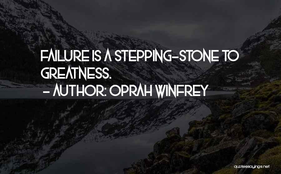 Oprah Winfrey Quotes: Failure Is A Stepping-stone To Greatness.