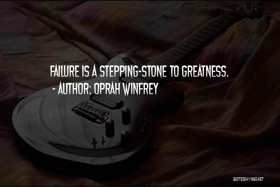 Oprah Winfrey Quotes: Failure Is A Stepping-stone To Greatness.